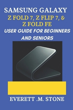 Paperback Samsung Galaxy Z Fold 7, Z Flip 7, & Z Fold 7 Fe User Guide for Beginners and Seniors: A Step-By-Step Manual To Maximizing Performance, Camera Feature Book