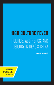 Hardcover High Culture Fever: Politics, Aesthetics, and Ideology in Deng's China Book