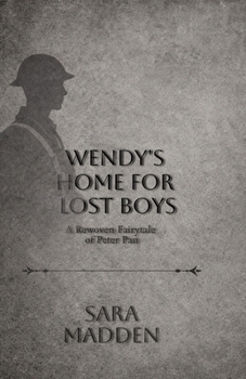 Wendy's Home for Lost Boys: A Rewoven Fairy Tale of Peter Pan