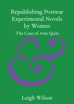 Republishing Postwar Experimental Novels by Women: The Case of Ann Quin (Elements in Publishing and Book Culture)