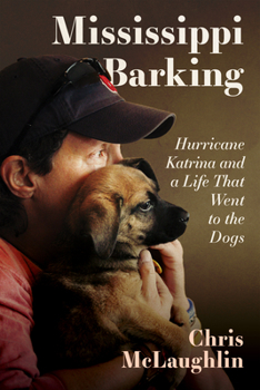 Hardcover Mississippi Barking: Hurricane Katrina and a Life That Went to the Dogs Book