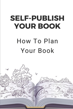 Paperback Self-Publish Your Book: How To Plan Your Book: Kindle Marketing Books Book