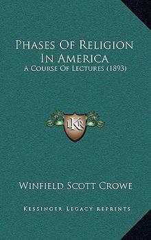 Paperback Phases Of Religion In America: A Course Of Lectures (1893) Book