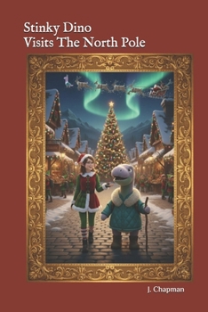 Stinky Dino Visits The North Pole (The Adventures of Stinky Dino)