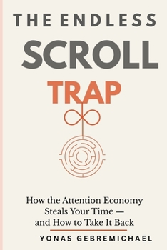The Endless Scroll Trap: How the Attention Economy Steals Your Time — and How to Take It Back