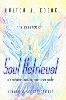 Paperback The Essence of Soul Retrieval: A Shamanic Healing Practices Guide Book