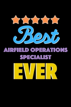 Best Airfield Operations Specialist Evers Notebook - Airfield Operations Specialist Funny Gift: Lined Notebook / Journal Gift, 120 Pages, 6x9, Soft Cover, Matte Finish
