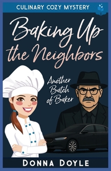 Baking Up the Neighbors: Culinary Cozy Mystery (Another Batch of Baker Cozy Mysteries)