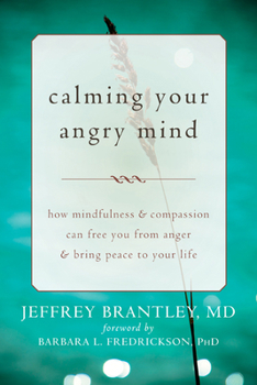 Paperback Calming Your Angry Mind: How Mindfulness & Compassion Can Free You from Anger & Bring Peace to Your Life Book