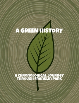 Paperback A Green History: A Chronological Journey Through Franklin Park Book