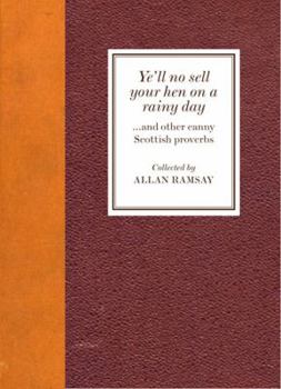 Hardcover Ye'll No Sell Your Hen on a Rainy Day-- And Other Canny Scottish Proverbs Book
