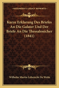 Paperback Kurze Erklarung Des Briefes An Die Galater Und Der Briefe An Die Thessalonicher (1841) [German] Book