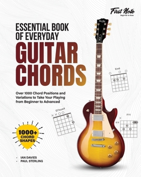 Essential Book of Everyday Guitar Chords: Over 1000 Chord Positions and Variations to Take Your Playing from Beginner to Advanced: 1000+ Chord Shapes