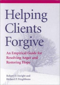 Hardcover Helping Clients Forgive: An Empirical Guide for Resolving Anger and Restoring Hope Book