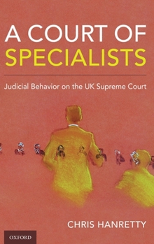 Hardcover A Court of Specialists: Judicial Behavior on the UK Supreme Court Book