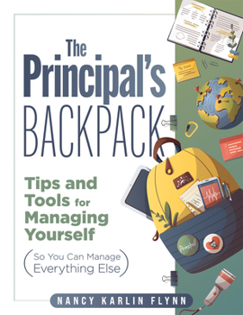 Paperback The Principal's Backpack: Tips and Tools for Managing Yourself (So You Can Manage Everything Else) (Become an Effective School Leader with These Tips Book