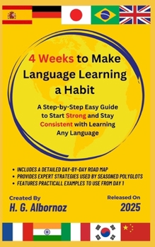 4 Weeks to Make Language Learning a Habit: A Step-by-Step Easy Guide to Start Strong and Stay Consistent with Learning Any Language