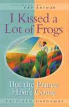 Paperback I Kissed a Lot of Frogs: But the Prince Hasn't Come Book