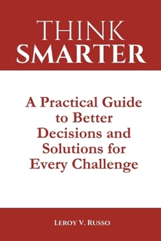 Paperback Think Smarter: A Practical Guide to Better Decisions and Solutions for Every Challenge Book