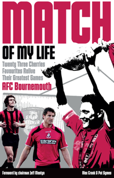 Paperback Afc Bournemouth Match of My Life: Cherries Relive Their Greatest Games Book