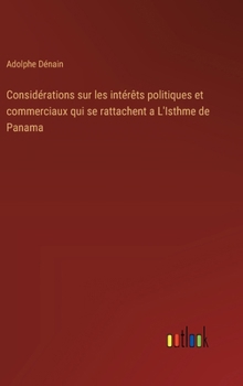 Hardcover Considérations sur les intérêts politiques et commerciaux qui se rattachent a L'Isthme de Panama [French] Book