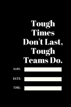 Tough Times Don't Last, Tough Teams Do: Lined notebook 120 pages glossy cover different colors with different designs .lined journal