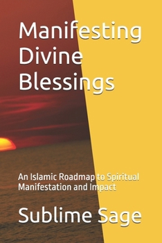 Manifesting Divine Blessings: An Islamic Roadmap to Spiritual Manifestation and Impact
