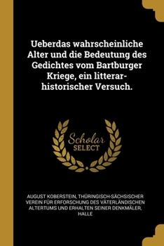 Paperback Ueberdas wahrscheinliche Alter und die Bedeutung des Gedichtes vom Bartburger Kriege, ein litterar-historischer Versuch. [German] Book