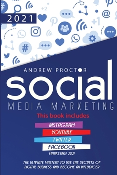 Paperback Social Media Marketing 2021: The Ultimate Mastery to Use the Secrets of Digital Business and Become an Influencer This Book Includes Instagram, You Book