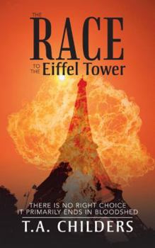 Paperback The Race to the Eiffel Tower: There Is No Right Choice Primarily Ends in Bloodshed Book