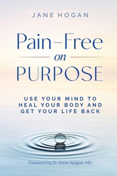Paperback Pain-Free on Purpose: Use Your Mind to Heal Your Body and Get Your Life Back Book