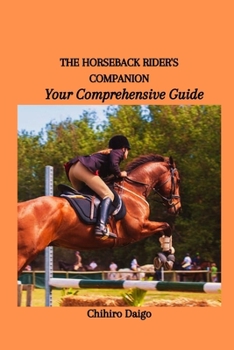 Paperback The Horseback Rider's Companion: Your Comprehensive Guide Book