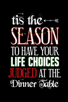 Tis the season to have your life choices judged at the dinner table: 110 Page, Wide Ruled 6” x 9” Blank Lined Journal