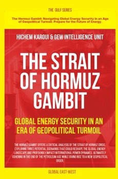 The Strait of Hormuz Gambit: Global Energy Security in an Era of Geopolitical Turmoil (The Gulf)