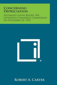 Paperback Concerning Depreciation: Testimony Given Before The Interstate Commerce Commission On November 22, 1923 Book