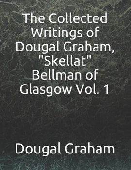 The Collected Writings of Dougal Graham, Skellat Bellman of Glasgow Vol. 1