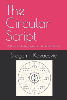 Paperback The Circular Script: A Universal Writing System for the World’s Scripts Book