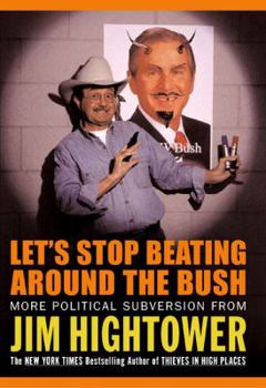 Hardcover Let's Stop Beating Around the Bush: More Political Subversion from Jim Hightower Book