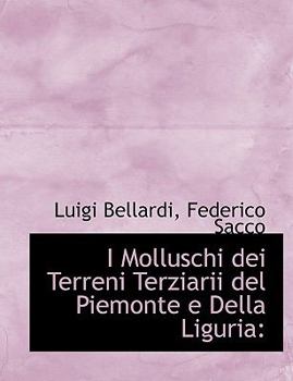 I Molluschi Dei Terreni Terziarii del Piemonte E Della Liguria (Italian Edition)