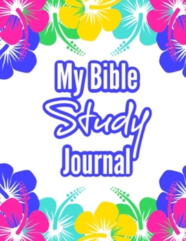 My Bible Study Journal: Hawaii Floral Design : A Creative Christian Workbook: A Simple Guide To Journaling Scripture
