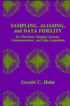 Hardcover Sampling, Aliasing, and Data Fidelity for Electronic Imaging Systems, Communications, and Data Acquistion Book