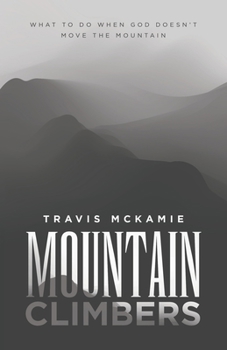 Paperback Mountain Climbers: What to do when God doesn't move the mountain Book