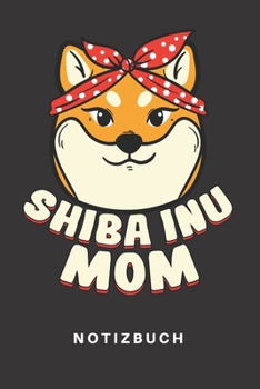 Notizbuch: Notizbuch | Notizheft | Schreibbuch 110 Seiten | Punkteraster | Punkte | DIN A5 | Hund | Hunde | Hundehalter | Hundebesitzer | Shiba Inu | ... | Mama | Mom | Muttertag (German Edition)