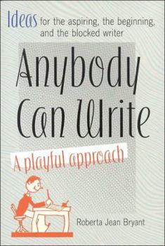 Hardcover Anybody Can Write: A Playful Approach ( Ideas for the Aspiring, the Beginning, and the Blocked Writer ) Book
