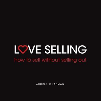 Paperback Love Selling: How to Sell Without Selling Out Book