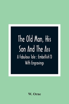 Paperback The Old Man, His Son And The Ass: A Fabulous Tale: Embellish'D With Engravings Book