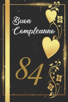 BUON COMPLEANNO 84: Anni | Libro per gli ospiti |120 Pagine | Regalo per il compleanno (Italian Edition)