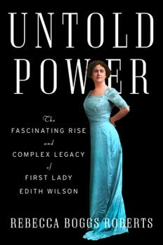 Hardcover Untold Power: The Fascinating Rise and Complex Legacy of First Lady Edith Wilson Book