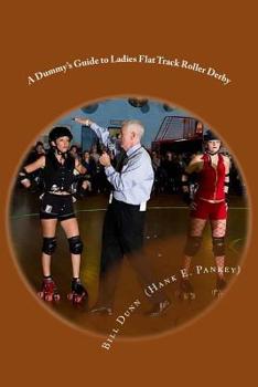 Paperback A Dummy's Guide to Ladies Flat Track Roller Derby: A Saturday night at Dad's Broadway Skateland Book