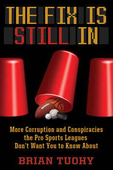Paperback The Fix Is Still in: Corruption and Conspiracies the Pro Sports Leagues Don't Want You to Know about Book